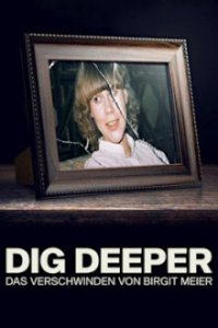 Cover Dig Deeper: Das Verschwinden von Birgit Meier, Poster Dig Deeper: Das Verschwinden von Birgit Meier
